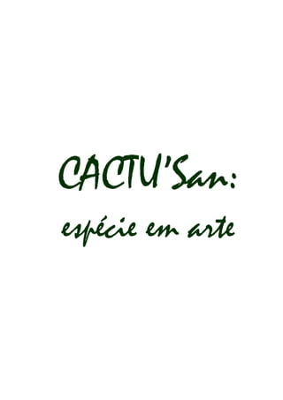 CACTU’San:
espécie em arte
 