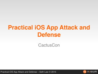 Practical iOS App Attack and Defense – Seth Law © 2015
Practical iOS App Attack and
Defense
CactusCon
 