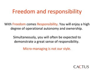 Freedom and responsibility With  Freedom  comes  Responsibility . You will enjoy a high degree of operational autonomy and...