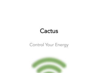 Cactus
Control Your Energy
 