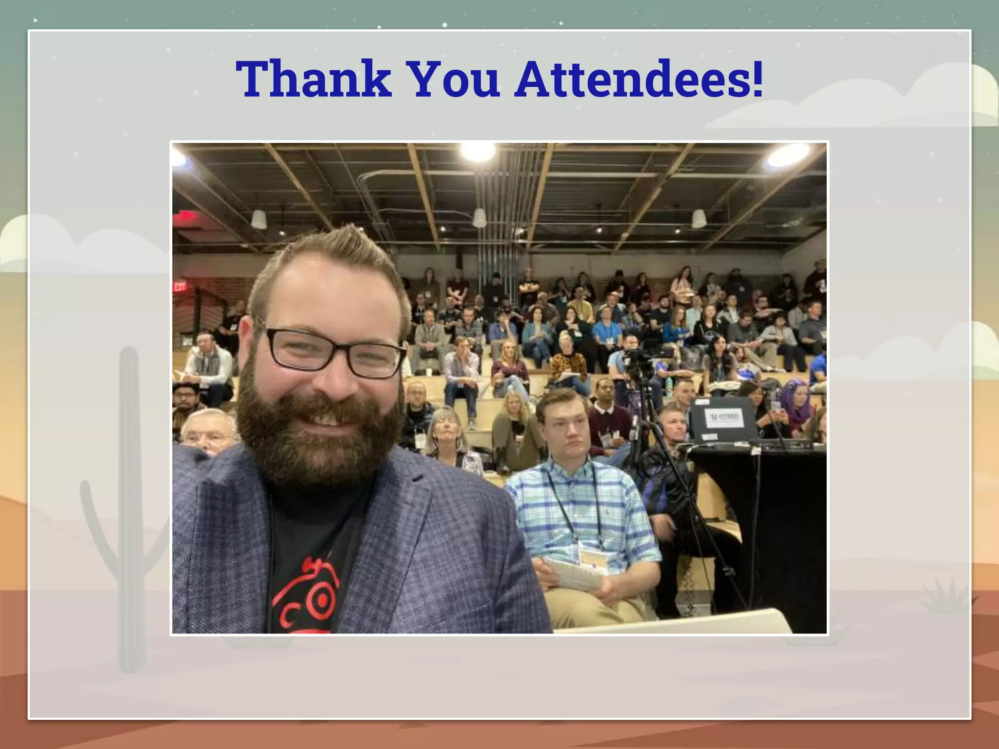 Thank You Attendees!
 