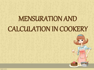 MENSURATION AND
CALCULATION IN COOKERY
 