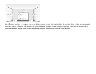 Sản phẩm được bảo hành: 24 tháng cho thân mô tơ,12 tháng cho các linh kiện khác của cửa. Công tác bảo hành bảo trì 24h/24h được phục vụ bởi
chính hãng hoặc hệ thống phân phối của chúng tôi có mặt ở khắp các tỉnh thành trong cả nước.Chính sách của chúng tôi là liên tục phát triển về
công nghệ và cải tiến kỹ thuật , do đó công ty có quyền thay đổi thông số kỹ thuật mà không cần thông báo trước.
 