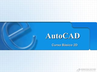 AutoCAD
 Curso Básico 2D
 