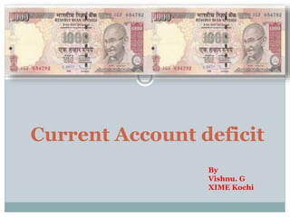 Current Account deficit
By
Vishnu. G
XIME Kochi

 