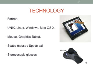 HISTORYIn 1950’s the MIT’s servo mechanism laboratory established the concept of Numeric control(NC) on three axis milling machine.In 1960’s was that year in which Ivan Sutherland developed a sketchpad system on cathode ray tube.(General Motors announced their DAC-1 system and Bell Technologies introduced the GRAPHIC 1 remote display system).In 1980’snew theories and algorithms developed and integration of various elements of design and manufacturing made the existence of manual drafting almost extinct.6