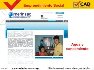 2 junio 2015 11www.potterforpeace.org http://www.merinsa.com/resp_social.php
Agua y
saneamiento
Emprendimiento Social
 