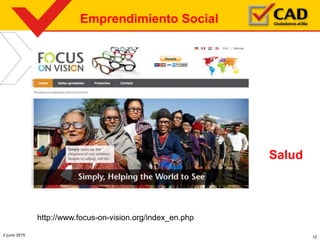 2 junio 2015 12
http://www.focus-on-vision.org/index_en.php
Emprendimiento Social
Salud
 