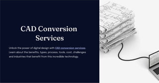 CAD Conversion
Services
Unlock the power of digital design with CAD conversion services.
Learn about the benefits, types, process, tools, cost, challenges
and industries that benefit from this incredible technology.
 