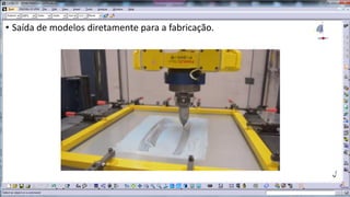 • Saída de modelos diretamente para a fabricação.

 