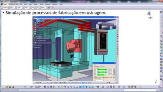 • Simulação de processos de fabricação em usinagem.

 