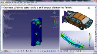 • Executar cálculos estruturais e análise por elementos finitos.

 