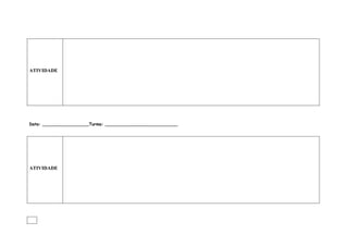 ATIVIDADE




Data: __________________Turma: ____________________________




ATIVIDADE
 