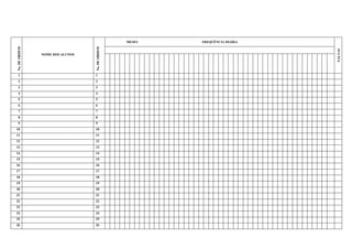 MESES   FREQUÊNCIA DIÁRIA
No. DE ORDEM




                                 No. DE ORDEM




                                                                            FALTAS
               NOME DOS ALUNOS




 1                               1
 2                               2
 3                               3
 4                               4
 5                               5
 6                               6
 7                               7
 8                               8
 9                               9
10                               10
11                               11
12                               12
13                               13
14                               14
15                               15
16                               16
17                               17
18                               18
19                               19
20                               20
21                               21
22                               22
23                               23
24                               24
25                               25
26                               26
 