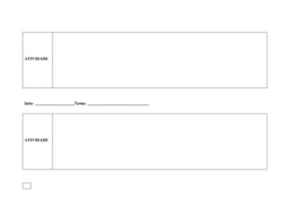 ATIVIDADE




Data: __________________Turma: ____________________________




ATIVIDADE
 
