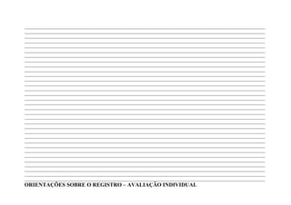 ____________________________________________________________________________________________________________________
____________________________________________________________________________________________________________________
____________________________________________________________________________________________________________________
____________________________________________________________________________________________________________________
____________________________________________________________________________________________________________________
____________________________________________________________________________________________________________________
____________________________________________________________________________________________________________________
____________________________________________________________________________________________________________________
____________________________________________________________________________________________________________________
____________________________________________________________________________________________________________________
____________________________________________________________________________________________________________________
____________________________________________________________________________________________________________________
____________________________________________________________________________________________________________________
____________________________________________________________________________________________________________________
____________________________________________________________________________________________________________________
____________________________________________________________________________________________________________________
____________________________________________________________________________________________________________________
____________________________________________________________________________________________________________________
____________________________________________________________________________________________________________________
____________________________________________________________________________________________________________________
____________________________________________________________________________________________________________________
____________________________________________________________________________________________________________________
____________________________________________________________________________________________________________________
____________________________________________________________________________________________________________________
____________________________________________________________________________________________________________________
____________________________________________________________________________________________________________________
____________________________________________________________________________________________________________________
____________________________________________________________________________________________________________________
____________________________________________________________________________________________________________________
____________________________________________________________________________________________________________________
____________________________________________________________________________________________________________________
____________________________________________________________________________________________________________________
____________________________________________________________________________________________________________________
ORIENTAÇÕES SOBRE O REGISTRO – AVALIAÇÃO INDIVIDUAL
 