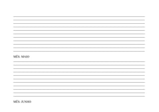 _______________________________________________________________________________________
_______________________________________________________________________________________
_______________________________________________________________________________________
_______________________________________________________________________________________
_______________________________________________________________________________________
_______________________________________________________________________________________
_______________________________________________________________________________________
_______________________________________________________________________________________
_______________________________________________________________________________________
_______________________________________________________________________________________
_______________________________________________________________________________________

MÊS: MAIO
_______________________________________________________________________________________
_______________________________________________________________________________________
_______________________________________________________________________________________
_______________________________________________________________________________________
_______________________________________________________________________________________
_______________________________________________________________________________________
_______________________________________________________________________________________
_______________________________________________________________________________________
_______________________________________________________________________________________
_______________________________________________________________________________________
_______________________________________________________________________________________

MÊS: JUNHO
 