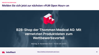 Melden Sie sich jetzt zur nächsten «PLM Open Hour» an
16
NÄCHSTE PLM OPEN HOUR
https://intelliact.ch/events/plm-open-hours
 