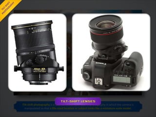 Tilt-shift photography is a creative and unique type of photography in which the camera is
manipulated so that a life-sized location or subject looks like a miniature-scale model.
 