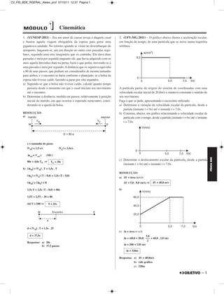 C2_FIS_BDE_RGERAL_Alelex_prof 07/10/11 12:37 Página 1




        MÓDULO                 1         Cinemática
        1. (VUNESP-2011) – Era um amor de causar inveja o daquele casal         2. (UFV-MG-2011) – O gráfico abaixo ilustra a aceleração escalar,
        e bastou aquela viagem obrigatória da esposa para gerar uma             em função do tempo, de uma partícula que se move numa trajetória
        gigantesca saudade. No retorno, quando se viram no desembarque do       retilínea.
        aeroporto, lançaram-se, um em direção ao outro com passadas regu-
        lares, seguindo uma reta imaginária que os continha. Ela dava duas
        passadas e meia por segundo enquanto ele, que havia adquirido com os
        anos aquela dorzinha chata na perna, fazia o que podia, movendo-se a
        uma passada e meia por segundo. A distância que os separava equivalia
        a 80 de seus passos, que podiam ser considerados de mesmo tamanho
        para ambos, e o encontro se daria conforme o planejado, se a bolsa da
        esposa não tivesse caído, fazendo-a parar por oito segundos.
        a) Supondo-se que a bolsa não tivesse caído, calcule quanto tempo
            passaria desde o momento em que o casal iniciara seu movimento      A partícula partiu da origem do sistema de coordenadas com uma
            até o encontro.                                                     velocidade escalar inicial de 20,0m/s e manteve constante o sentido do
        b) Determine a distância, medida em passos, relativamente à posição     seu movimento.
            inicial do marido, em que ocorreu o esperado reencontro, consi-     Faça o que se pede, apresentando o raciocínio utilizado:
            derando-se a queda da bolsa.                                        a) Determine a variação da velocidade escalar da partícula, desde a
                                                                                   partida (instante t = 0s) até o instante t = 7,0s.
        RESOLUÇÃO:                                                              b) Construa, abaixo, um gráfico relacionando a velocidade escalar da
        a)                                                                         partícula com o tempo, desde a partida (instante t = 0s) até o instante
                                                                                   t = 7,0s.




           e = tamanho do passo
           |VM| = 1,5 e/s                |VE| = 2,5e/s

           Δsrel = Vrel t   (MU)




                                                                                                                                                             FÍSICA BDE
                                                                                c) Determine o deslocamento escalar da partícula, desde a partida
           80e = 4,0e TE ⇒       TE = 20s
                                                                                   (instante t = 0s) até o instante t = 7,0s.
        b) |ΔsM| = |VM| . T = 1,5e . T
                                                                                RESOLUÇÃO:
           |ΔsE| = |VE| (T – 8,0) = 2,5e (T – 8,0)
                                                                                a) ΔV = área (a x t)
           |ΔsM| + |ΔsE| = D                                                         ΔV = 5,0 . 8,0 (m/s) ⇒ ΔV = 40,0 m/s

           1,5e T + 2,5e (T – 8,0) = 80e                                        b)

           1,5T + 2,5T – 20 = 80

           4,0 T = 100 ⇒       T = 25s




           d = |VM| . T = 1,5e . 25
                                                                                c) Δs = área (v x t)
             d = 37,5e                                                                                  5,0
                                                                                     Δs = (60,0 + 20,0) ––– + 60,0 . 2,0 (m)
                                                                                                         2
           Respostas: a) 20s
                                                                                     Δs = 200 + 120 (m)
                      b) 37,5 passos
                                                                                      Δs = 320m

                                                                                Respostas: a) ΔV = 40,0m/s
                                                                                           b) vide gráfico
                                                                                           c) 320m

                                                                                                                                                     –1
 