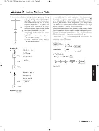 C2_FIS_BDE_RGERAL_Alelex_prof 07/10/11 12:37 Página 3




        MÓDULO               2       Leis de Newton e Atrito

       1. Dois blocos, A e B, de massas respectivamente iguais a mA = 2,9 kg    2. (UNIMONTES-MG-2011-Modificado) – Uma caixa de massa
                                 e mB = 1,9 kg estão suspensos a um anteparo    m encontra-se em repouso na carroceria de um caminhão de massa M
                                 rígido S por dois fios inextensíveis cada um   que se desloca em linha reta horizontal com velocidade constante de
                                 com comprimento L = 1,0 m. O fio de cima       módulo V1. O caminhão é freado abruptamente e para após percorrer
                                 tem massa desprezível e o fio de baixo tem     5,0m. Admita que o caminhão tenha freio nas quatro rodas e que a força
                                 densidade linear constante de 0,2 kg/m.        de atrito seja estática e com sua intensidade máxima.
                                 O sistema todo tem uma aceleração dirigida     O coeficiente de atrito estático entre os pneus e o chão vale P. A caixa
                                 para cima e com módulo a = 0,2 m/s2.           escorrega para frente na carroceria do caminhão e para após percorrer,
                                 A aceleração da gravidade tem módulo           em relação ao caminhão, uma distância de 3,0m. O coeficiente de atrito
                                 g = 9,8 m/s2.                                  dinâmico entre a caixa e a carroceria do caminhão vale C.
                                 a) Calcule a intensidade da força de tração                        C
                                                                                Calcule a razão = –––– . Considere desprezível a massa de caixa em
                                    no meio do fio de cima.
                                                                                                         P
                                 b)Calcule a intensidade da força de tração     comparação com a do caminhão.
                                    no meio do fio de baixo.
                                                                                RESOLUÇÃO:
                                                                                1) PFD (caminhão): Fat = Ma1
                                                                                                    P M g = M a1 ⇒ a1 =          P   g
       RESOLUÇÃO:
       a)                     PFD: T1 – P = M a                                 2) PFD (caixa):          fat = ma2
                                                                                                           C m g = m a2 ⇒
                                                                                                                          a2 =   C   g
                             T1 = M (a + g)
                                                                                3) V2 = V02 + 2     Δs
                                                                                                                  V02
                              T1 = 5,0 . 10,0 (N)                                  0 = V02 + 2 (–    g) D ⇒    = –––––
                                                                                                                 2gD
                               T1 = 50,0 N                                                  DC                   (5,0 + 3,0)
                                                                                      P             P                          P
                                                                                    –––– = –––– ⇒ –––– =         ––––––––– ⇒ –––– = 1,6
                                                                                      C     DP      C                5,0       C


                                                                                Resposta: 1,6




                                                                                                                                                           FÍSICA BDE
       b)                     PFD: T2 – P’ = M’ a

                             T2 = M’ (g + a)

                             T1 = 2,0 . 10,0 (N)

                              T1 = 20,0 N




       Respostas: a) 50,0N
                  b) 20,0N




                                                                                                                                                   –3
 