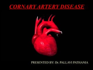 CORNARY ARTERY DISEASE
PRESENTED BY: Dr. PALLAVI PATHANIA
 