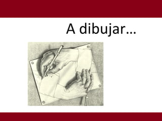 A dibujar…
 