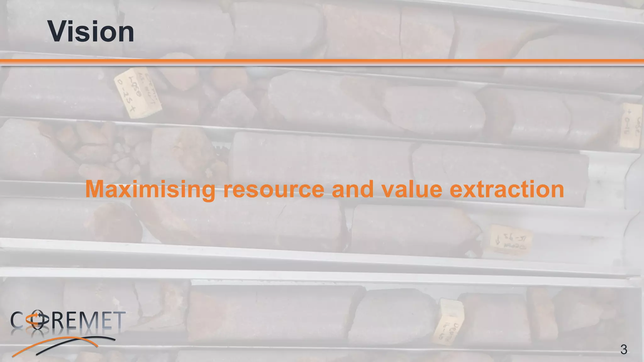 3
Maximising resource and value extraction
Vision
 