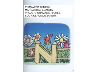 PRIMAVERA SEMEOU MARGARIDAS E JASMIM. PROJETO GRAMAS E FLORES, SOU A CERCA DO JARDIM. 