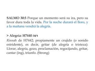 SALMO 30:5 Porque un momento será su ira, pero su
favor dura toda la vida. Por la noche durará el lloro, y
a la mañana ven...