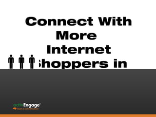 Connect With
   More
  Internet
Shoppers in
    2012
 
