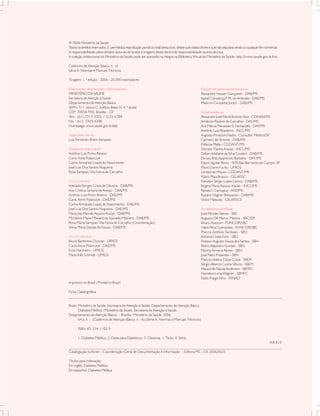 © 2006 Ministério da Saúde.
Todos os direitos reservados. É permitida a reprodução parcial ou total desta obra, desde que citada a fonte e que não seja para venda ou qualquer fim comercial.
A responsabilidade pelos direitos autorais de textos e imagens desta obra é de responsabilidade da área técnica.
A coleção institucional do Ministério da Saúde pode ser acessada na íntegra na Biblioteca Virtual do Ministério da Saúde: http://www.saude.gov.br/bvs

Cadernos de Atenção Básica, n. 16
Série A. Normas e Manuais Técnicos

Tiragem: 1.ª edição - 2006 - 20.000 exemplares

Elaboração, distribuição e informações:                                                              Equipe de apoio administrativo:
MINISTÉRIO DA SAÚDE                                                                                  Alexandre Hauser Gonçalves - DAB/MS
Secretaria de Atenção à Saúde                                                                        Isabel Constança P M. de Andrade - DAB/MS
                                                                                                                      .
Departamento de Atenção Básica                                                                       Maércio Carapeba Júnior - DAB/MS
SEPN 511, bloco C, Edifício Bittar IV, 4.º andar
CEP: 70058-900, Brasília - DF                                                                        Colaboradores:
Tels.: (61) 3315-3302 / 3225-6388                                                                    Alexandre José Mont’Alverne Silva - CONASEMS
Fax.: (61) 3325-6388                                                                                 Amâncio Paulino de Carvalho - DAE/MS
Homepage: www.saude.gov.br/dab                                                                       Ana Márcia Messeder S. Fernandes - DAF/MS
                                                                                                     Antônio Luiz Brasileiro - INCL/MS
Supervisão Geral:                                                                                    Augusto Pimazoni Netto - Consultor Médico/SP
Luis Fernando Rolim Sampaio                                                                          Carmem de Simone - DAB/MS
                                                                                                     Débora Malta - CGDANT/MS
Equipe de elaboração:                                                                                Denizar Vianna Araújo - INCL/MS
Antônio Luiz Pinho Ribeiro                                                                           Dillian Adelaine da Silva Goulart - DAB/MS
Carisi Anne Polanczyk                                                                                Dirceu Brás Aparecido Barbano - DAF/MS
Carlos Armando Lopes do Nascimento                                                                   Edson Aguilar Perez - SMS/São Bernardo do Campo-SP
José Luiz Dos Santos Nogueira                                                                        Flávio Danni Fuchs - UFRGS
Rosa Sampaio Vila Nova de Carvalho                                                                   Lenildo de Moura - CGDANT/MS
                                                                                                     Mário Maia Bracco - CELAFISC
Equipe técnica:                                                                                      Newton Sérgio Lopes Lemos - DAB/MS
Adelaide Borges Costa de Oliveira - DAB/MS                                                           Regina Maria Aquino Xavier - INCL/MS
Ana Cristina Santana de Araújo - DAB/MS                                                              Renata F Cachapuz - ANS/MS
                                                                                                              .
Antônio Luiz Pinho Ribeiro - DAE/MS                                                                  Rubens Wagner Bressanim - DAB/MS
Carisi Anne Polanczyk - DAE/MS                                                                       Victor Matsudo - CELAFISCS
Carlos Armando Lopes do Nascimento - DAE/MS
José Luiz Dos Santos Nogueira - DAE/MS                                                               Sociedades científicas:
Maria das Mercês Aquino Araújo - DAB/MS                                                              José Péricles Steves - SBC
Micheline Marie Milward de Azevedo Meiners - DAB/MS                                                  Augusto Dê Marco Martins - SBC/DF
Rosa Maria Sampaio Vila Nova de Carvalho (Coordenação)                                               Álvaro Avezum - FUNCOR/SBC
Sônia Maria Dantas de Souza - DAB/MS                                                                 Hélio Pena Guimarães - FUNCOR/SBC
                                                                                                     Marcos Antônio Tambasci - SBD
Revisão técnica:                                                                                     Adriana Costa Forti - SBD
Bruce Bartholow Duncan - UFRGS                                                                       Robson Augusto Souza dos Santos - SBH
Carisi Anne Polanczyk - DAE/MS                                                                       Pedro Alejandro Gordan - SBN
Erno Harzheim - UFRGS                                                                                Patrícia Ferreira Abreu - SBN
Maria Inês Schmidt - UFRGS                                                                           José Nery Praxedes - SBN
                                                                                                     Mariza Helena César Coral - SBEM
                                                                                                     Sérgio Alberto Cunha Vêncio - SBEM
                                                                                                     Maria Inês Padula Anderson - SBMFC
                                                                                                     Hamilton Lima Wagner - SBMFC
                                                                                                     Fadlo Fraige Filho - FENAD
Impresso no Brasil / Printed in Brazil

Ficha Catalográfica
_____________________________________________________________________________________________________________

Brasil. Ministério da Saúde. Secretaria de Atenção à Saúde. Departamento de Atenção Básica.
        Diabetes Mellitus / Ministério da Saúde, Secretaria de Atenção à Saúde,
Departamento de Atenção Básica. – Brasília : Ministério da Saúde, 2006.
        64 p. il. – (Cadernos de Atenção Básica, n. 16) (Série A. Normas e Manuais Técnicos)

       ISBN 85-334-1183-9

       1. Diabetes Mellitus. 2. Dieta para Diabéticos. 3. Glicemia. I. Título. II. Série.
                                                                                                      WK 810
____________________________________________________________________________________________________________
Catalogação na fonte – Coordenação-Geral de Documentação e Informação – Editora MS – OS 2006/0635

Títulos para indexação:
Em inglês: Diabetes Mellitus
Em espanhol: Diabetes Mellitus
 