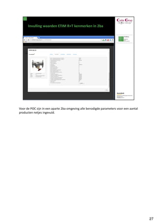 Voor de POC zijn in een aparte 2ba omgeving alle benodigde parameters voor een aantal
producten netjes ingevuld.




                                                                                        27
 