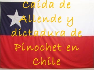 Caída de Allende y dictadura de Pinochet en Chile 