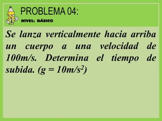 Se lanza verticalmente hacia arriba
un cuerpo a una velocidad de
100m/s. Determina el tiempo de
subida. (g = 10m/s2)
 