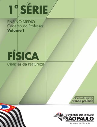 1a
SÉRIE
ENSINO MÉDIO
Caderno do Professor
Volume1
FÍSICA
Ciências da Natureza
 