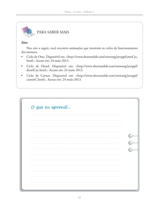 Física – 2a
série – Volume 1
92
PARA SABER MAIS
Sites
Nos sites a seguir, você encontra animações que mostram os ciclos de funcionamento
dos motores.
 