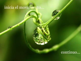 inicia el movimiento...




                          contínuo...
 