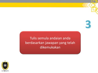 Tulis semula andaian anda
berdasarkan jawapan yang telah
dikemukakan
 