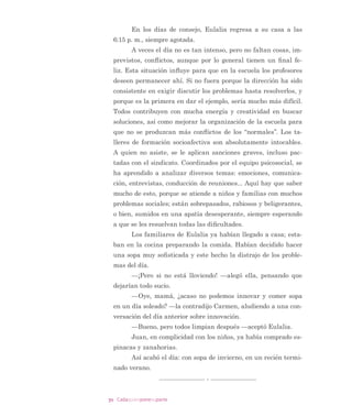 24 Cadaquienponesuparte
IXULRVD 'HVSXpV GH UHVSLUDU SURIXQGDPHQWH SDUD FRQWURODU OD
UDELD RFDVLRQDGD SRU ORV UHFODPRV GH HVWD VHxRUD OD LQYLWy D VHQ
WDUVH  OH RIUHFLy XQ Wp GH EROGR /D HVFXFKy XQ UDWR /D DEXHOD
TXHUtD TXH 9tFWRU VX QLHWR D TXLHQ FRQVLGHUDED XQ EXHQ FKLFR 
QHFHVLWDED OD HVFXHOD IXHUD LQWHJUDGR HQ OD RUTXHVWD ´SRUTXH HV
EXHQR SDUD OD P~VLFDµ (XODOLD SHQVy SDUD Vt PLVPD TXH HVWR HV
XQ SULYLOHJLR TXH 9tFWRU QR VH KD HVIRU]DGR GHPDVLDGR  OH SUH
RFXSD HO SDVR GHO FKLFR SRU VHLV HVFXHODV /D DEXHOD WDPELpQ OH
FXHQWD GH ORV WUHV JUXSRV IDPLOLDUHV TXH YLYHQ HQ VX FDVD FDGD
XQR HQ XQ FXDUWR SRUTXH QR SXHGHQ SDJDU OD UHQWD GH XQD FDVD
/H FRQÀHVD TXH HO SURYHHGRU GH OD IDPLOLD HUD ODGUyQ HQ (XURSD
 TXH DKRUD HVWi SUHVR 7DPELpQ KDEOy GH RWUR PLHPEUR GH OD
IDPLOLD GURJDGLFWR  VRVSHFKRVR GH DEXVR D PHQRUHV VHJ~Q OD
DEXHOD LQFOXVR OH KD SHGLGR D 9tFWRU TXH FLHUUH PX ELHQ OD SXHU
WD GH VX FXDUWR HQ OD QRFKH 