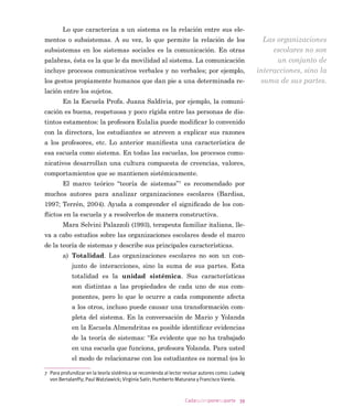 31Cadaquienponesuparte
1.2. istoria de olanda en la Escuela Almendritas4
6XHQDQ ODV  D P RODQGD -DUD DWULOHI GH  DxRV GH HGDG
GHVSLHUWD DVXVWDGD FRQ XQ VDOWR HQ HO FRUD]yQ 3XVR HO GHVSHU
WDGRU PiV WHPSUDQR SDUD WHUPLQDU GH FRUUHJLU ODV SUXHEDV GHO
WHUFHUR EiVLFR ´µ /D VXEGLUHFWRUD GLR XQ XOWLPiWXP SDUD SUH
VHQWDUODV FRUUHJLGDV DO HQFDUJDGR GH HYDOXDFLRQHV RODQGD QR
TXLHUH SHUGHU SUHVWLJLR  PHQRV VHU DPRQHVWDGD GHODQWH GH WRGRV
6H OHYDQWD WDQ FDQVDGD FRPR VH DFRVWy FRQ XQD PH]FOD GH
PLHGR  UDELD SDUHFLGD D OD DQJXVWLD TXH SDGHFLy KDFH XQ DxR
 SRU OD FXDO HO PpGLFR OH H[WHQGLy XQD OLFHQFLD SDUD QR WUDEDMDU
GXUDQWH GRV VHPDQDV
´,QLFLR GH DxR  D FRQ HVWD VHQVDFLyQ HVWH DxR YLHQH
PDOµ SHQVy ´2 SHRU SRUTXH VL SLGR PiV OLFHQFLDV ODV FROHJDV VH
HQIXUHFHUiQ SRU ODV VXSOHQFLDV  HV GLItFLO TXH FRQWUDWHQ D PiV
SHUVRQDO DXQTXH WRGRV VDEHQ TXH GLDULDPHQWH KD HQWUH WUHV 
FLQFR SURIHVRUHV FRQ SHUPLVRV SDUD DXVHQWDUVHµ
(PSLH]D D FRUUHJLU FDVL VLQ PLUDU ODV SUXHEDV WRWDO HV XQ
FXHQWR DOLÀFD DXWRPiWLFDPHQWH VHJ~Q OR TXH UHFXHUGD GH VXV
HVWXGLDQWHV $ QLQJXQR OH SRQH WDQ PDOD FDOLÀFDFLyQ SDUD QR SH
OHDU FRQ HOORV  SDUD VHJ~Q HOOD VXELUOHV OD DXWRHVWLPD
6H YH TXH
QLQJXQR SXVR PXFKD DWHQFLyQ DO WHPD GHO FXHQWR ODV HVWDFLRQHV 
HO 6RO SHUR VH GHWLHQH D OHHU HO GH 5REHUWR DWULPiQ $XQTXH FRQ
PDOD OHWUD HVWi PX ELHQ HVFULWR WLHQH GLEXMRV  KDFH UHIHUHQFLD
D ODV WUDGLFLRQHV IDPLOLDUHV UHVSHFWR D ORV HOHPHQWRV HQ FXHVWLyQ
6RQ ODV  D P RODQGD GLVSRQH GH PHGLD KRUD SDUD
KDFHU HO GHVDXQR  GHMDU DOJR SUHSDUDGR SDUD HO DOPXHU]R $
ODV  D P GHVSLHUWD D VX IDPLOLD TXH VLJXH GXUPLHQGR SHVH
DO VRQLGR GH ORV GHVSHUWDGRUHV 8Q SRFR PDOKXPRUDGD PXHYH HO
4 La historia es ﬁcticia, basada en relatos reales de escuelas de Pe alolén, La Florida,
Puente Alto y San Ramón, todas de municipios de alta vulnerabilidad de Santiago de Chi-
le; y escuelas de Salvador, zona minera muy aislada del Norte grande de Chile.
Los relatos son conocidos directa o indirectamente en el contexto de asesorías del
programa Valoras UC, investigaciones, tesis y asesorías de prácticas de estudiantes de
Psicología Educacional, de la Pontiﬁcia Universidad Católica de Chile. Cabe destacar es-
pecialmente la investigación de tesis de magíster de Alejandra Guzmán (enero de 2011),
que permitió conocer sobre prácticas directivas.
5 Creencia en parte errónea: la autoestima académica sólo se afecta positivamente cuan-
do el estudiante se ve reforzado en un trabajo que él considera bueno (A. Staats, 1997).
 
