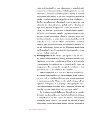 32 Cadaquienponesuparte
EUD]R GH 3DW TXH QR VH GHVSLHUWD IiFLOPHQWH 6X HVSRVR OOHJy
WDUGH GHO WUDEDMR DVt TXH WDPELpQ GXHUPH
6DOH DQWHV GH TXH WRGRV EDMHQ D WRPDU HO GHVDXQR
³£KDR PH YR £'HMp DUUR] FRQ FDUQH SDUD HO DOPXHU]R
'DQLHOD ³ VH YD GDQGR XQ SRUWD]R VLQ TXHUHU RUUH SDUD DO
FDQ]DU HO DXWRE~V TXH HVWi UHSOHWR FRPR VLHPSUH SHUR ORJUD VX
ELUVH HQWUH HPSXMRQHV
6H HQIXUHFH FRQ XQ MRYHQ OOHQR GH WDWXDMHV TXH OD HPSXMD
LUUHVSHWXRVR
³£0DOHGXFDGR ³OH JULWD FRQ FLHUWR GHVSUHFLR  HO MRYHQ
UHVSRQGH GHO PLVPR PRGR
³£9LHMD DPDUJDGD
RODQGD SUHÀHUH SRQHU GLVWDQFLD GH SRU PHGLR SDUD QR
UHVSRQGHU FRQ XQD ERIHWDGD $ HPSXMRQHV ORJUD DYDQ]DU KDVWD OD
SXHUWD 7RFD HO WLPEUH SHUR HO FKRIHU QR VH GHWLHQH (OOD PDVFX
OOD HQRMDGD  WRFD HO WLPEUH FRQ LQVLVWHQFLD
³£7UDQTXLOD VHxRUD ³OH GLFH XQ DQFLDQR³ QR FRPLHQFH
DVt HO GtD TXH OR WHUPLQDUi SHRU
³7LHQH UD]yQ FDEDOOHUR ³FRQWHVWD  GD XQ VXVSLUR³
3HUR PROHVWD TXH QDGD IXQFLRQH ELHQ
(Q OD HQWUDGD GH OD HVFXHOD KD XQ JULWHUtR LQXVXDO )DO
Wy OD SHUVRQD TXH VLHPSUH UHFLEH D ORV QLxRV  OD VHFUHWDULD TXH
HVWi GH VXSOHQWH GHPRUD HQ UHJLVWUDU D ORV QLxRV TXH OOHJDURQ
WDUGH RODQGD HQRMDGD HQWUD D HPSXMRQHV  UHIXQIXxDQGR
$O OOHJDU DO VDOyQ HQFXHQWUD HO GHVRUGHQ KDELWXDO
³£6LOHQFLR QLxRV ³JULWD  FDVL DWURSHOOD D XQD SHTXHxD
TXH VH KD GLULJLGR FRUULHQGR DO SL]DUUyQ SDUD ERUUDU XQD FDULFD
WXUD GH RODQGD GHVQXGD
³3HUGRQH SURIH SHUR QR OH FRQYLHQH YHU HVWR ³OH GLFH
0DULVRO DPDEOH SHVH DO HPSXMyQ
RODQGD SUHÀHUH QR GDUVH SRU DOXGLGD 6H VLHQWH FXOSDEOH
GH HPSXMDU D 0DULVRO TXH HV EXHQD DOXPQD
'XUDQWH  PLQXWRV RODQGD LPSORUD VLOHQFLR VH SDVHD
SRU HO VDOyQ RUGHQD D DOJXQRV DOXPQRV LU D VX OXJDU  SRQHUVH HO
GHODQWDO
 