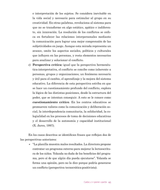 OH GLFH QHUYLRVR D RODQGD
³ROL OD PDPi GH OD QLxD )D~QGH] TXLHUH YHUWH GLFH TXH
WLHQH FLWD FRQWLJR
³6t HV FLHUWR £SHUR DFRUGDPRV D ODV  S P /OHJy
WHPSUDQR  QR Vp VL SXHGR DWHQGHUOD SRUTXH OD GLUHFWRUD FLWy D
UHXQLyQ ¢4Xp KDJR
,QpV XQD FROHJD HVFXFKD OD FRQYHUVDFLyQ  VXJLHUH DWHQ
GHU D OD PDGUH GH IDPLOLD RODQGD VXVSLUD VDEH TXH OD VHxRUD
HVWi ´IXHUD GH VXV FDVLOODVµ SHUR GHFLGH DIURQWDU OD VLWXDFLyQ
³%XHQDV WDUGHV PH GLMHURQ TXH TXHUtD KDEODU FRQPLJR
³OH GLFH RODQGD D OD VHxRUD HQ WRQR FRUWDQWH PLHQWUDV OH DFHU
FD XQD VLOOD VLQ PLUDUOD D ORV RMRV
RODQGD HVWi DVXVWDGD UHFRQRFH TXH OH FXHVWD PXFKR
WUDEDMR WROHUDU D FLHUWRV SDGUHV GH IDPLOLD 'XUDQWH HVDV HQWUH
YLVWDV VLHPSUH WHUPLQD HQRMDGD SXHV QR VDEH D GyQGH OD OOHYDQ
HVDV GLVFXVLRQHV 6LHPSUH OH RFXUUH OR PLVPR HVSHFLDOPHQWH VL
FRQYHUVDQ VREUH WHPDV GHOLFDGRV SDUD HOOD
³6t FODUR TXH TXLHUR KDEODU FRQ XVWHG ³FRQWHVWD OD PD
GUH HQ HO PLVPR WRQR³ ¢$FDVR OH VRUSUHQGH R HVSHUDED TXH
XVWHG VH GLJQDUD OODPDUPH SHUR D Vp FyPR VRQ DTXt QR OHV LQ
WHUHVDQ ORV QLxRV
³0LUH HVWR PX FDQVDGD  QR OH SHUPLWR TXH PH IDOWH DO
UHVSHWR VL QR VH FDOPD PH YR 'LVSRQJR VyOR GH XQRV PLQXWRV
SDUD DWHQGHUOD DVt TXH GtJDPH TXp DVXQWR GHVHD WUDWDU 8VWHG
SLGLy OD UHXQLyQ +DJiPRVOD UDSLGLWR
³3HUR ¢QR VDEH $ OD VXEGLUHFWRUD OH FRQWp TXH PL KLMD $Q
JpOLFD HVWi VLHQGR YtFWLPD GH FRQVWDQWHV URERV /H VDFDQ OD FRPL
GD TXH OH SUHSDUR SDUD HO UHFUHR  VH TXHGD PXHUWD GH KDPEUH
6 Paradocente, que ayuda al inspector general a cuidar a los estudiantes en el patio, du-
rante el recreo. Su número depende de la cantidad de alumnos inscritos en el colegio
(puede haber de uno a seis u ocho en cada centro).
 