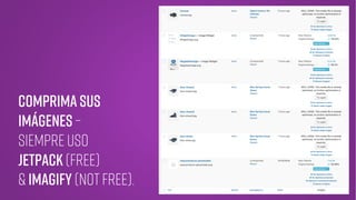 Comprima sus
imágenes –
SIEMPRE USO
Jetpack (FREE)
& Imagify (NOT FREE).
 