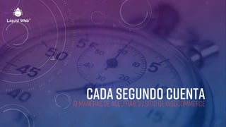 CADA SEGUNDO CUENTA10 MANERAS DE ACELERAR SU SITIO DE WOOCOMMERCE
 