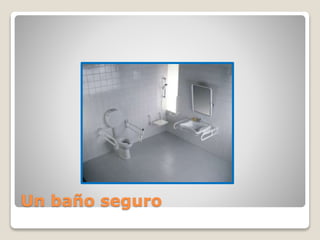 Un baño seguro
 