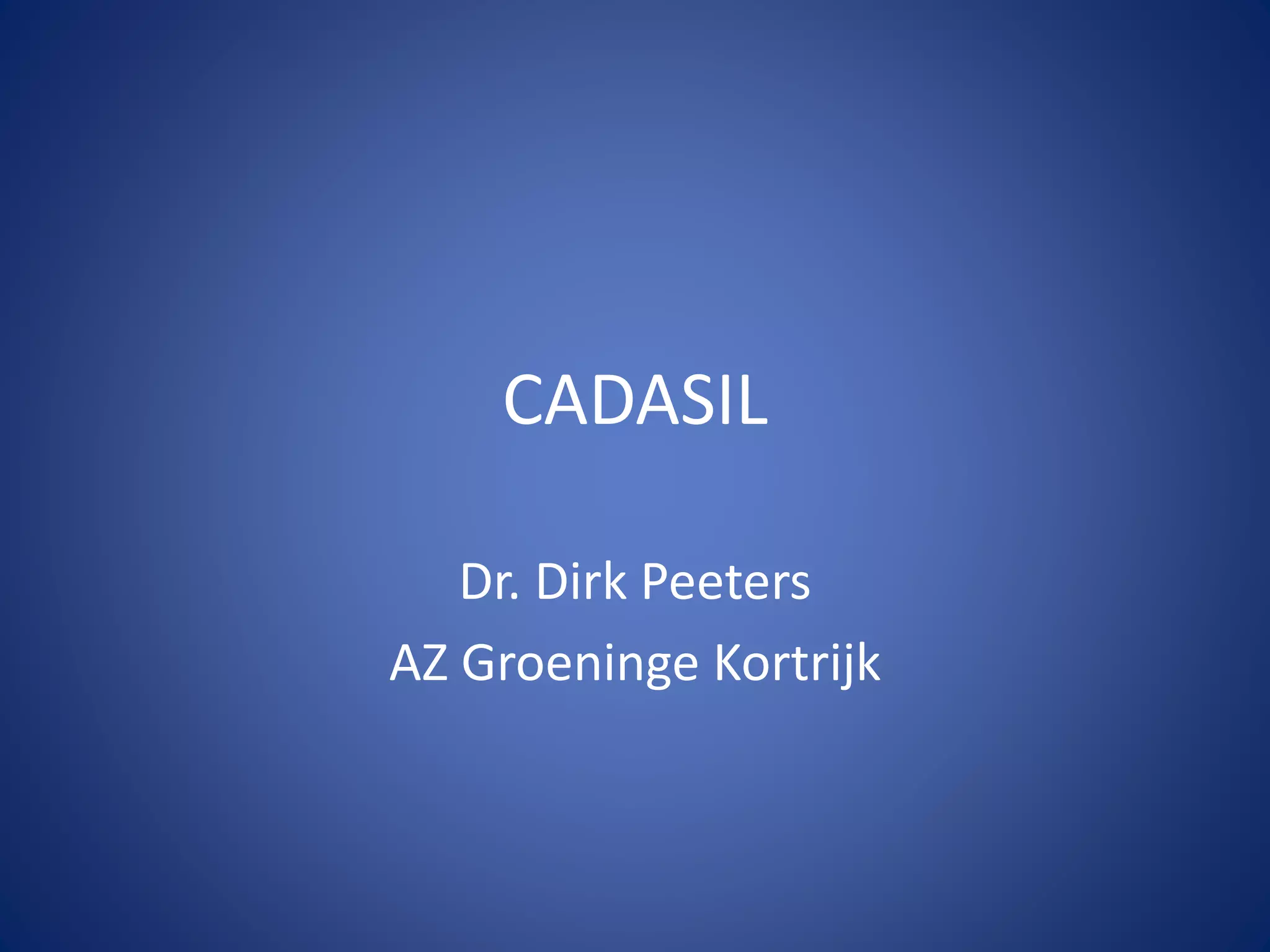 CADASIL - Dr. D. Peeters | PPTX