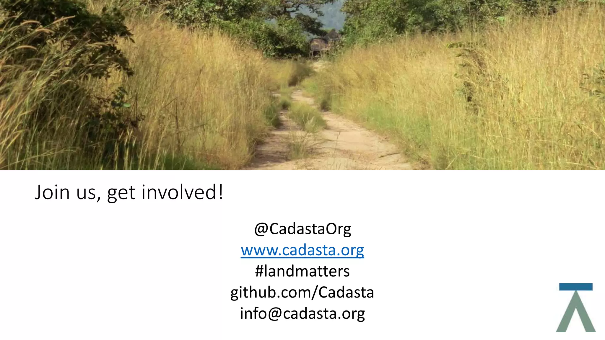 Join us, get involved!
@CadastaOrg
www.cadasta.org
#landmatters
github.com/Cadasta
info@cadasta.org
 