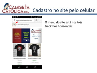 Cadastro no site pelo celular
O menu do site está nos três
tracinhos horizontais.
 