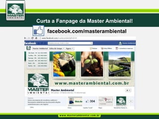 Curta a Fanpage da Master Ambiental!
    facebook.com/masterambiental
 